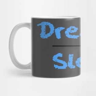 Dreams Over Sleep (Powder Blue Font) Mug